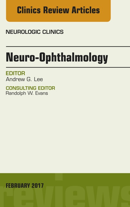 Neuro-Ophthalmology, An Issue of Neurologic Clinics, E-Book