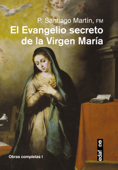 El evangelio secreto de la Virgen María - P. Santiago Martín, FM