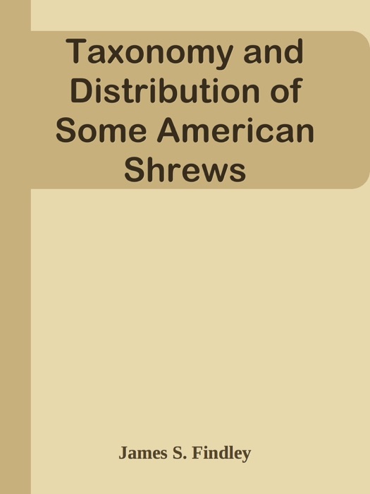 Taxonomy and Distribution of Some American Shrews