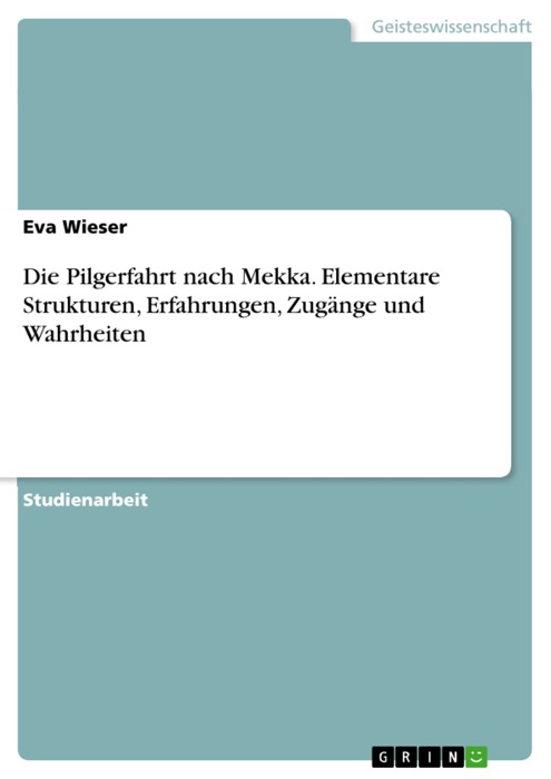 Die Pilgerfahrt nach Mekka. Elementare Strukturen, Erfahrungen, Zugänge und Wahrheiten