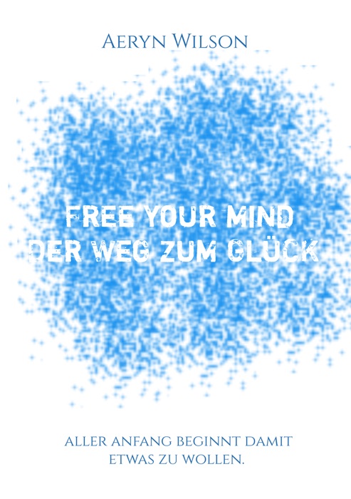 Free Your Mind - Der Weg zum Glück