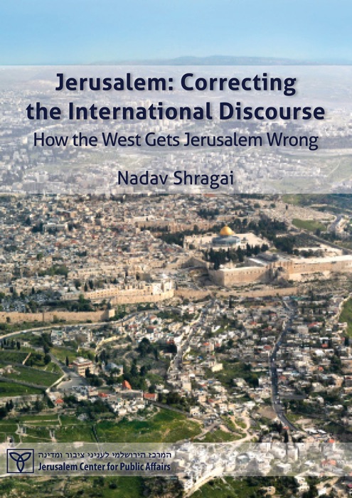 Jerusalem: Correcting the International Discourse - How the West Gets Jerusalem Wrong