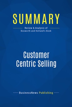 Summary: Customer Centric Selling - BusinessNews Publishing