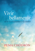 Vivir bellamente (Living Beautifully) - Pema Chödrön