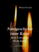 Naturgeschichte einer Kerze. - Michael Faraday & Gerik Chirlek