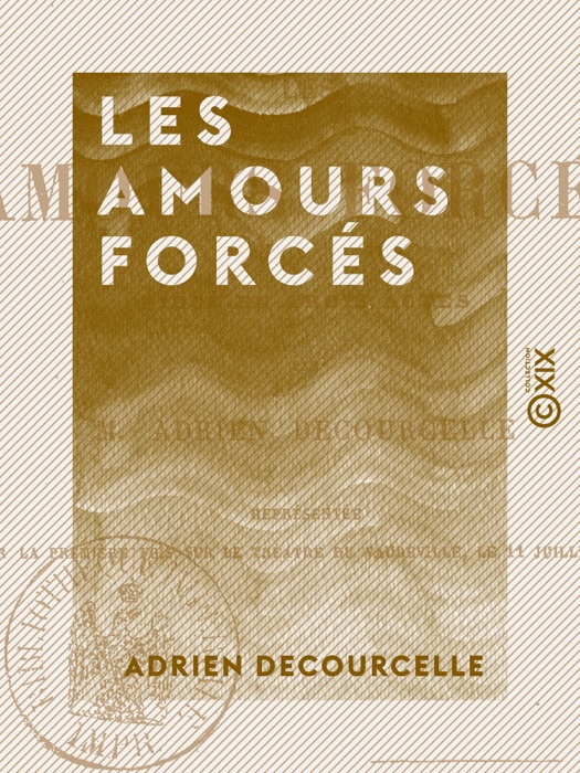 Les Amours forcés - Pièce en trois actes