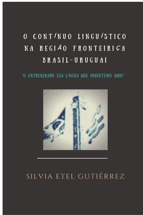 O contínuo linguístico na região fronteiriça Brasil - Uruguai. O entreberado esa língua que inbentemo aqui.