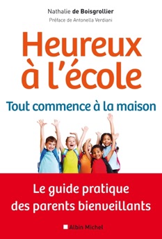 Heureux à l'école : tout commence à la maison - Nathalie de Boisgrollier & Antonella Verdiani