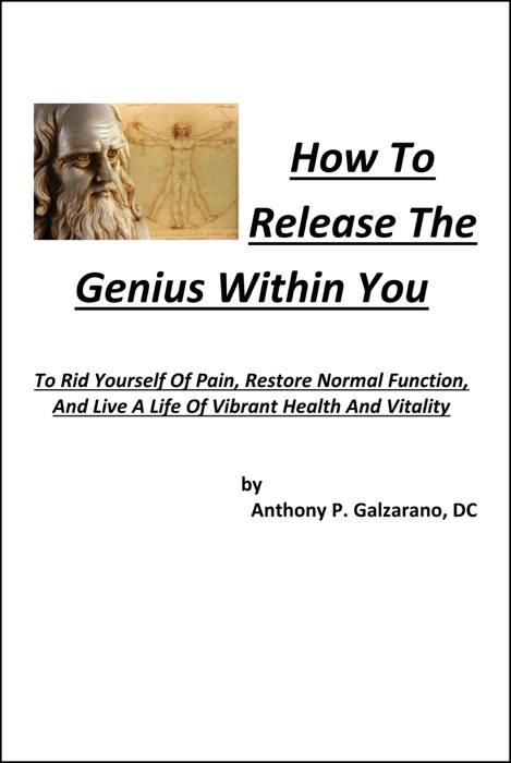 How To Release The Genius Within You To Rid Yourself Of Pain, Restore Normal Function, And Live A Life Of Vibrant Health And Vitality