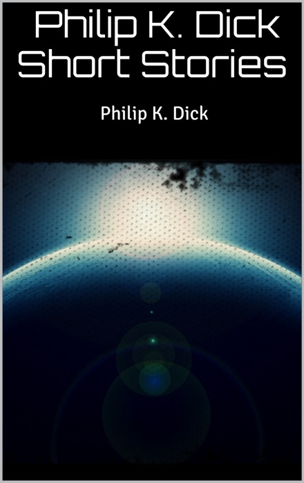 Philip K. Dick Short Stories