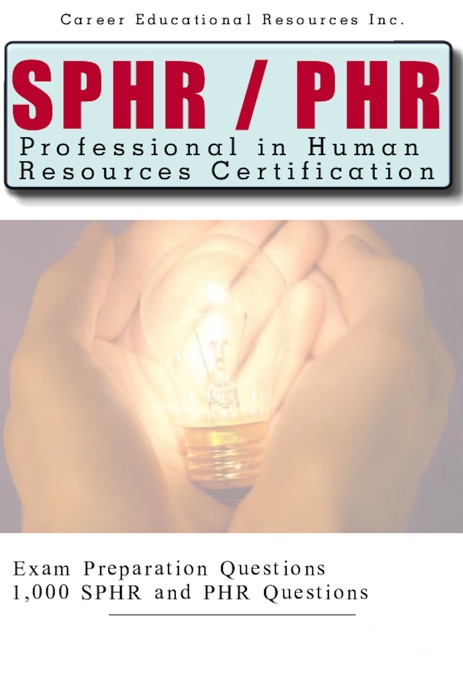 PHR Certification 1,000 Questions Professional in Human Resources / SPHR Senior Professional in Human Resources Questions phr exam