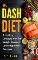 Y.Y Alan - The DASH Diet: A Healthy Lifestyle Plan for Weight Loss and Lowering Blood Pressure artwork