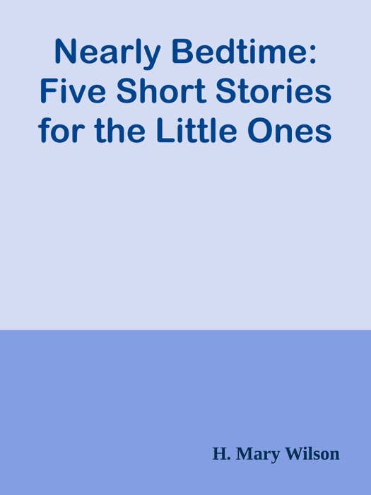 Nearly Bedtime: Five Short Stories for the Little Ones
