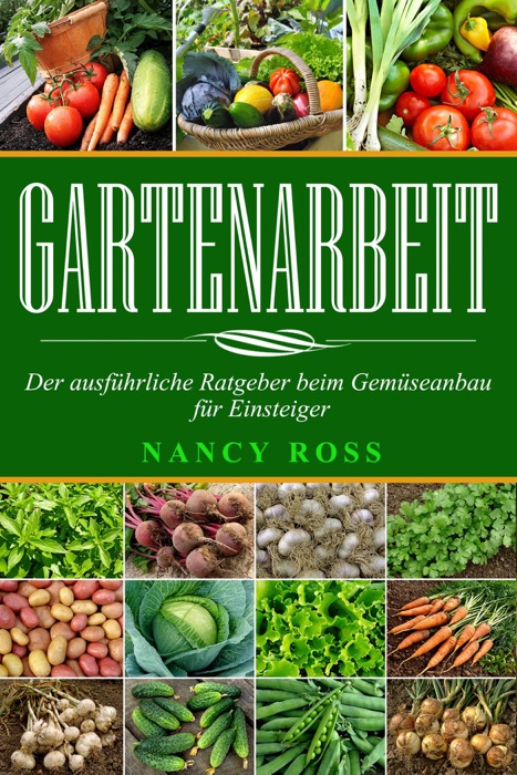 Gartenarbeit: Der ausführliche Ratgeber beim Gemüseanbau für Einsteiger