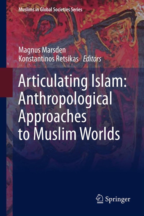 Articulating Islam: Anthropological Approaches to Muslim Worlds