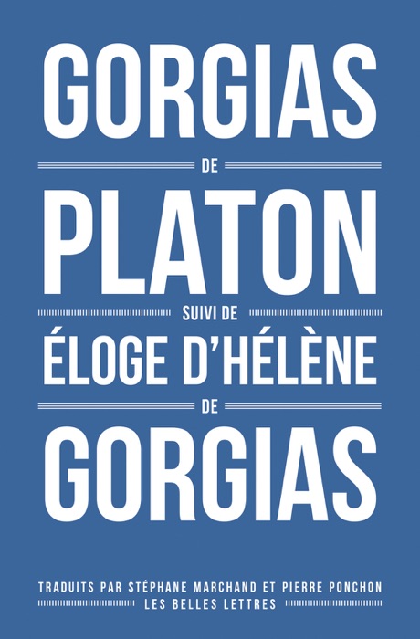 Gorgias de Platon, suivi d'Éloge d'Hélène de Gorgias