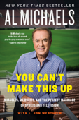 You Can't Make This Up - Al Michaels & L. Jon Wertheim