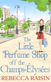 The Little Perfume Shop Off The Champs-Élysées - Rebecca Raisin by  Rebecca Raisin PDF Download