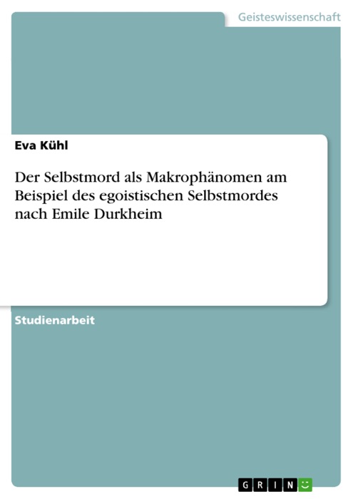 Der Selbstmord als Makrophänomen am Beispiel des egoistischen Selbstmordes nach Emile Durkheim