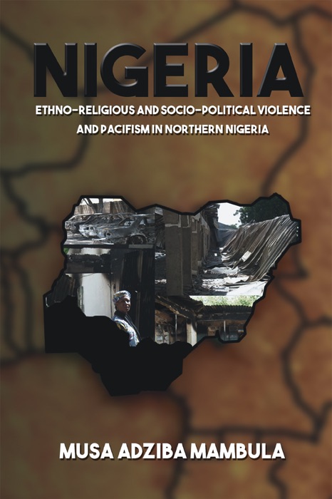 Nigeria: Ethno-Religious And Socio-political Violence And Pacifism In Northern Nigeria