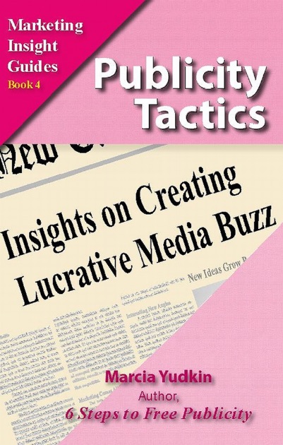 Publicity Tactics Insights On Creating Lucrative Media Buzz By Marcia Yudkin On Apple Books - 