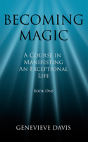 Genevieve Davis - Becoming Magic: A Course in Manifesting an Exceptional Life (Book 1) artwork