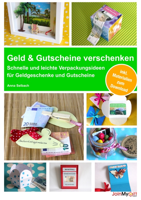 Geld und Gutscheine verschenken - Schnelle und leichte Verpackungsideen für Geldgeschenke und Gutscheine - inkl. Materialien zum Download