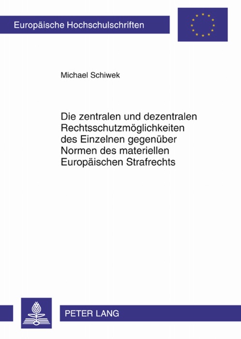 Die zentralen und dezentralen Rechtsschutzmöglichkeiten des Einzelnen gegenüber Normen des materiellen Europäischen Strafrechts