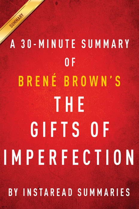 The Gifts of Imperfection by Brene Brown A 30-minute Summary