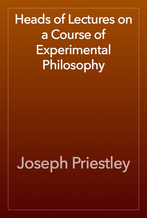 Heads of Lectures on a Course of Experimental Philosophy