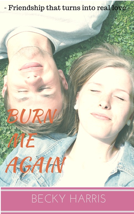 Burn Me Again: Friendship That Turns Into Real Love