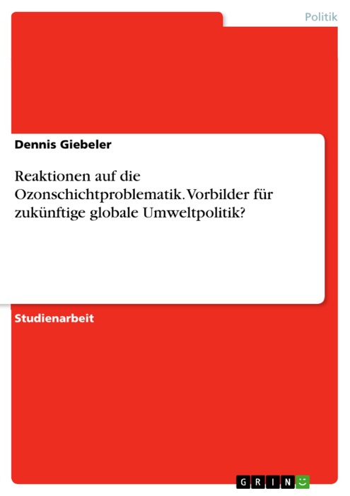 Reaktionen auf die Ozonschichtproblematik. Vorbilder für zukünftige globale Umweltpolitik?