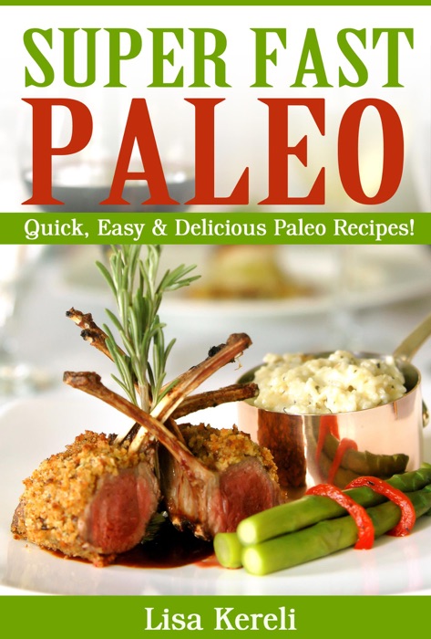 Super Fast Paleo: Quick, Easy & Delicious Paleo Recipes!