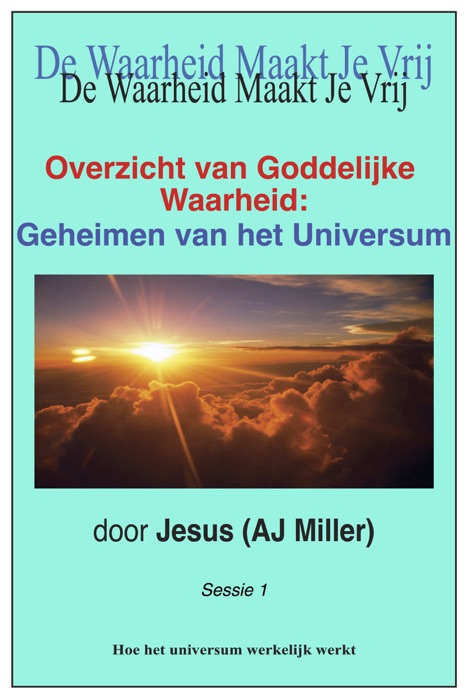 Overzicht van Goddelijke Waarheid: Geheimen van het Universum Sessie 1