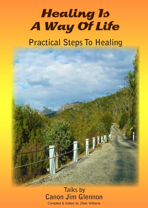 Healing is a Way of Life: Practical steps to healing. Talks by Canon Jim Glennon.
