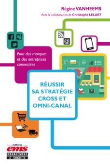 Réussir sa stratégie cross et omni-canal - Régine Vanheems