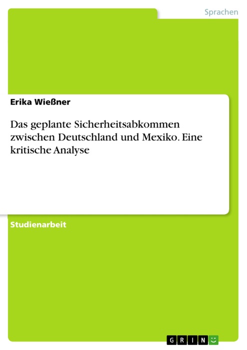 Das geplante Sicherheitsabkommen zwischen Deutschland und Mexiko. Eine kritische Analyse