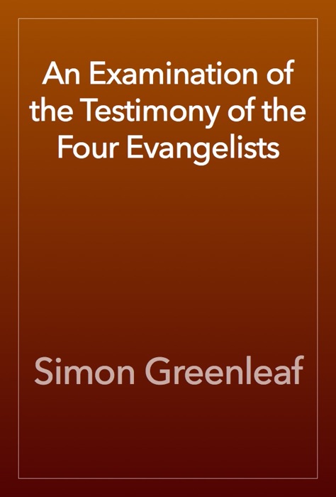 An Examination of the Testimony of the Four Evangelists