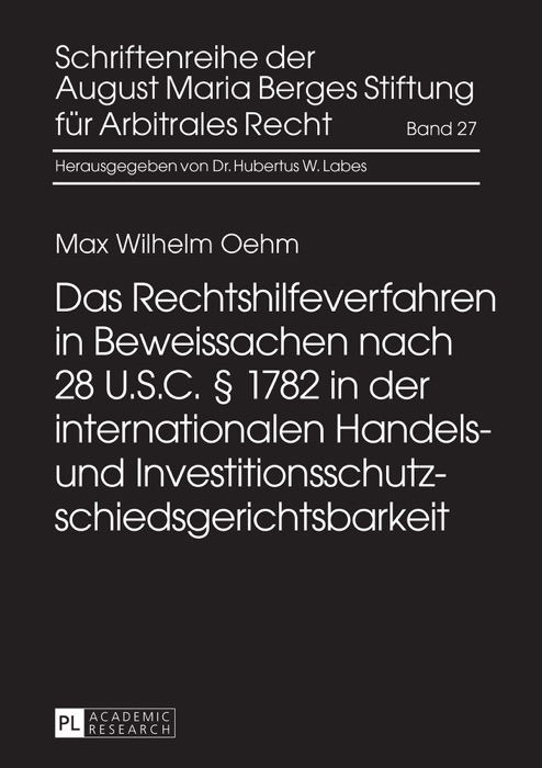 Das Rechtshilfeverfahren in Beweissachen nach 28 U.S.C. § 1782 in der internationalen Handels- und Investitionsschutzschiedsgerichtsbarkeit