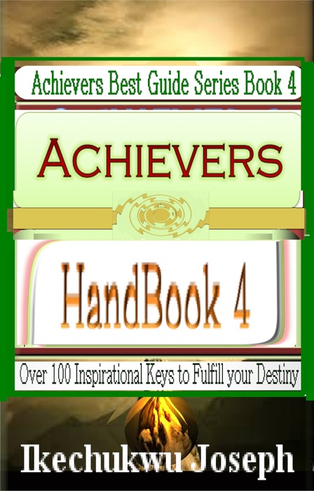 Achievers Handbook 4: Over 100 Inspirational Keys to Fulfill Your Destiny