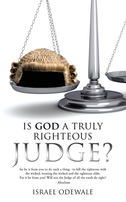 IS GOD A TRULY RIGHTEOUS JUDGE?