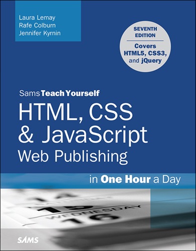 HTML CSS JavaScript Web Publishing in One Hour a Day Sams Teach Yourself Covering HTML5 CSS3 and jQuery 7e