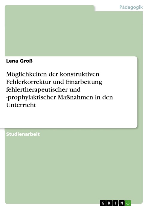 Möglichkeiten der konstruktiven Fehlerkorrektur und Einarbeitung fehlertherapeutischer und -prophylaktischer Maßnahmen in den Unterricht