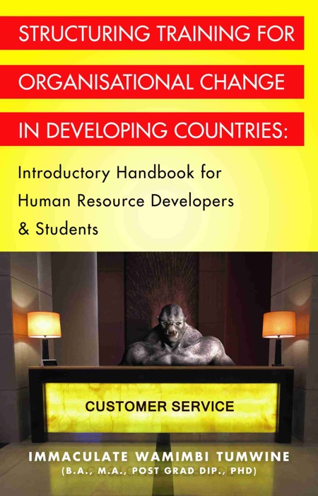 Structuring Training for Organisational Change in Developing Countries: Introductory Handbook for Human Resource Developers & Students