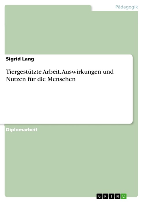 Tiergestützte Arbeit. Auswirkungen und Nutzen für die  Menschen