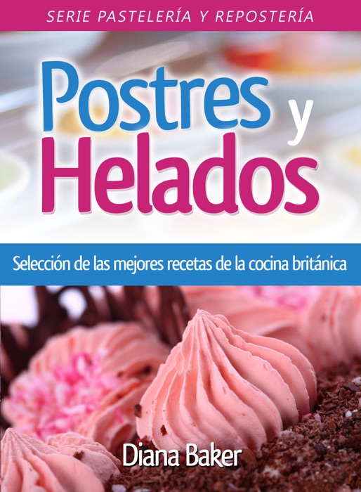 Postres y Helados -Selección de las mejores recetas de la cocina británica