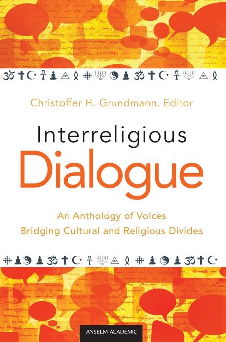 Interreligious Dialogue: An Anthology of Voices Bridging Cultural and Religious Divides