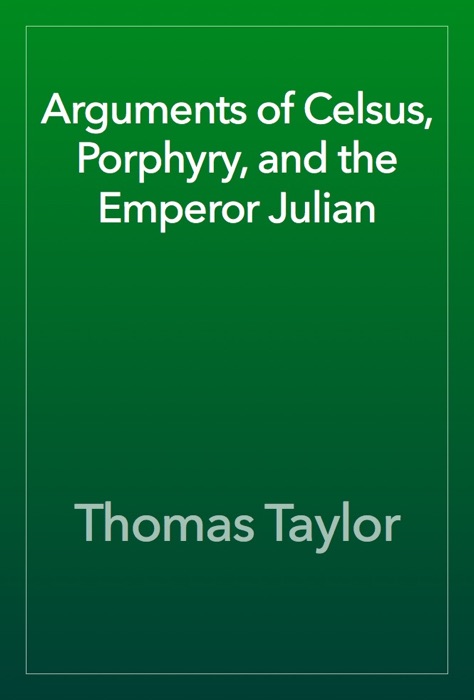 Arguments of Celsus, Porphyry, and the Emperor Julian