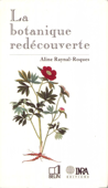 La Botanique redécouverte - Aline Raynal-Roques