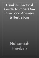 Hawkins Electrical Guide, Number One Questions, Answers, & Illustrations